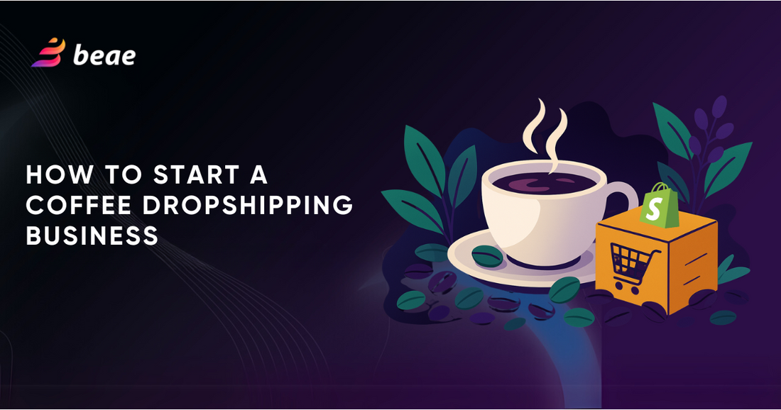 How to Start Dropshipping Coffee: A Beginner’s Roadmap  