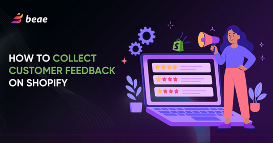 How to Collect Customer Feedback on Shopify: A Beginner’s Guide  